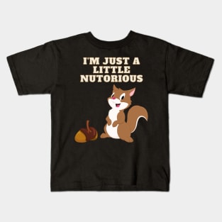 I'm Just A Little Nutorious, Notorious, Funny Squirrel, Cute Squirrel, I'm just a little Notorious, Squirrel Whisperer, Squirrel Quote, Squirrel Lover, Nuts, Squirrel Girl, Flying Squirrel Kids T-Shirt